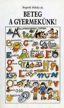Bogárdi Mihály dr. - Beteg a gyermekünk!