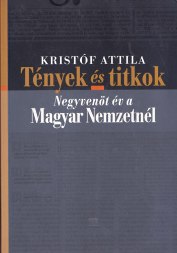 Kristf Attila - Tnyek s titkok - Negyvent v a Magyar Nemzetnl