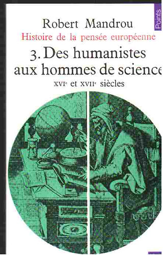 Robert Mandrou - Historie de la pense europenne - 3. Des humanistes aux hommes se science (XVIe et XVIIe siecles)