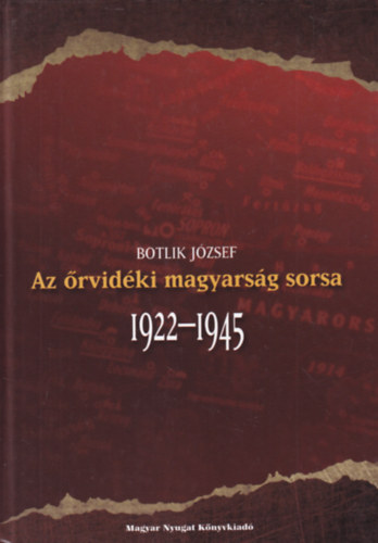 Botlik J�zsef - Az �rvid�ki magyars�g sorsa (1922-1945)