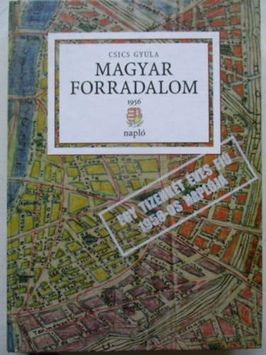 Csics Gyula - Magyar forradalom 1956-napl�