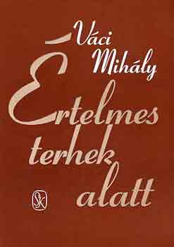 Váci Mihály - Értelmes terhek alatt