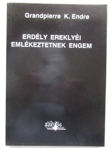 Grandpierre K. Endre - Erdly ereklyi emlkeztetnek engem