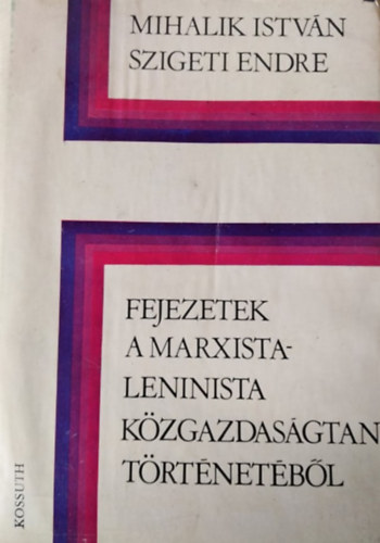 Szigeti Endre Mihalik Istv�n - Fejezetek a marxista-leninsta k�zgazdas�gtan t�rt�net�b�l