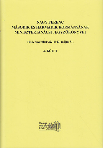 G. Vass Gbor  (szerk.) Szcs Lszl (szerk.) - Nagy Ferenc msodik s harmadik kormnynak minisztertancsi jegyzknyvei