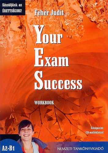 Fehr Judit - Your Exam Success. Workbook. Kzpszint A2-B1 CD mellklettel