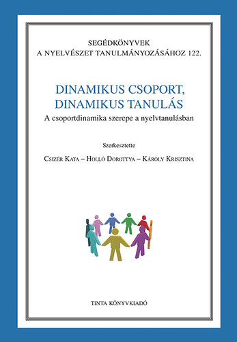 Holl Dorottya, Kroly Krisztina  (szerk.) Csizr Kata (szerk.) - Dinamikus csoport, dinamikus tanuls