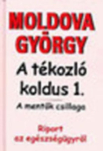 Moldova Gy�rgy - 5 db Moldova k�nyv: A t�kozl� koldus 1. - A t�kozl� koldus 2. - A t�kozl� koldus 3. - Negyven pr�dik�tor - G�zl�mp�k alatt - Az idegen bajnok