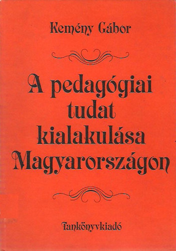 Kemny Gbor - A pedaggiai tudat kialakulsa Magyarorszgon