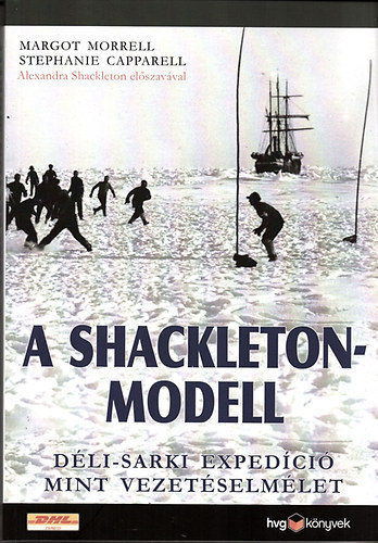 Margot Morrell; Stephanie Capparell - A Shackleton-modell (Déli-sarki expedíció mint vezetéselmélet)