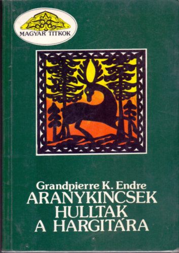 Grandpierre K. Endre - Aranykincsek hulltak a Hargitra
