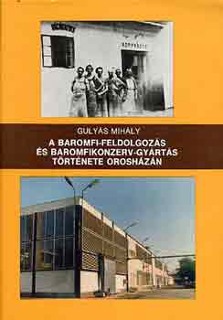 Gulys Mihly - A baromfi-feldolgozs s baromfikonzerv-gyrts trtnete Oroshzn