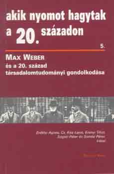 Erdlyi-Cs.Kiss-Ernyi-Szigeti - Akik nyomot hagytak a 20. szzadon 5.(Max Weber s a trsad.tudomny)
