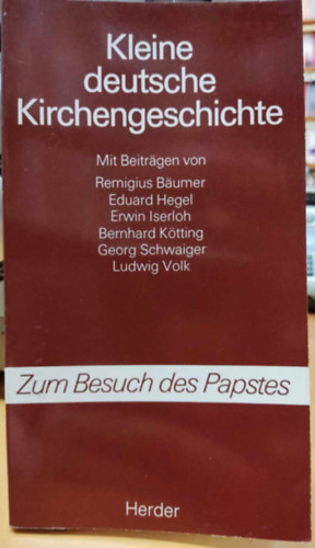 Remigius Bumer, Erwin Iserloh, Bernhard Ktting, Georg Schwaiger, Ludwig Volk Eduard Hegel - Kleine deutsche Kirchengeschichte (Rvid nmet egyhztrtnet)