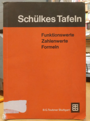 BSB B.G. Teubner - Schlkes Tafeln: Funktionswerte Zahlenwerte Formeln (German Edition)(Schlke tblzatai: Fggvnyrtkek Numerikus rtk kpletek (nmet kiads))