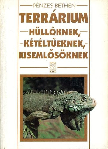 Pnzes Bethen - Terrrium hllknek, ktlteknek, kisemlsknek      -bvtett, javtott kiads  (Fekete-fehr s sznes fotkkal s illusztrcikkal.)