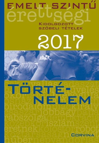 Emelt szint� �retts�gi 2017 - Kidolgozott sz�beli t�telek - T�rt�nelem
