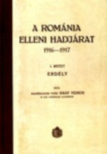 Nagybaczoni Nagy Vilmos - A Rom�nia elleni hadj�rat 1916-1917 I-III. (hasonm�s kiad�s)