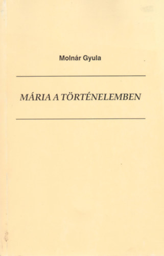 Molnr Gyula - Mria a trtnelemben