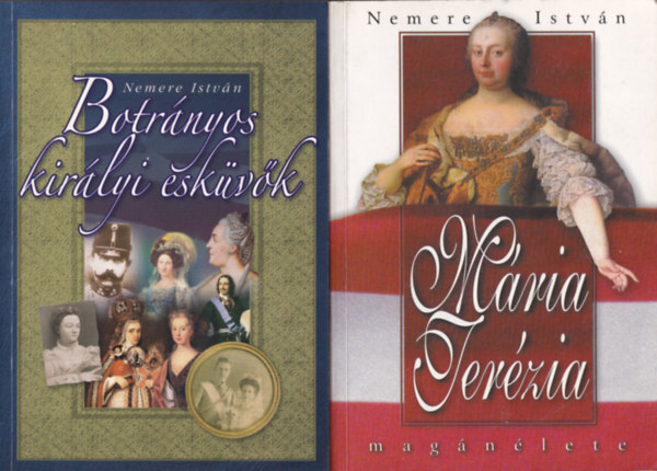 Nemere István - 2 db. Nemere kötet (Botrányos királyi esküvők + Mária Terézia magánélete)