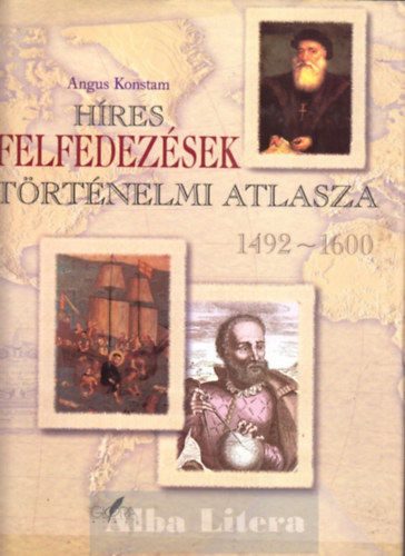 Angus Konstam - Hres felfedezsek trtnelmi atlasza 1492-1600