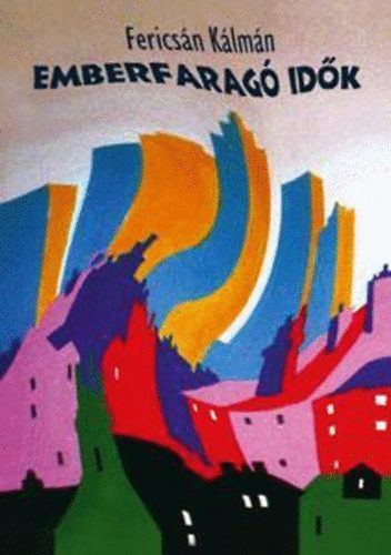 Ferics�n K�lm�n - Emberfarag� id�k