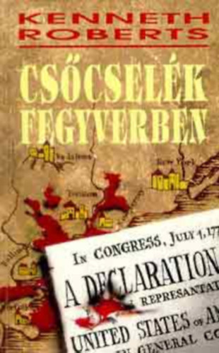 Szerző Kenneth Roberts Fordító Oravecz Paula - Csőcselék fegyverben