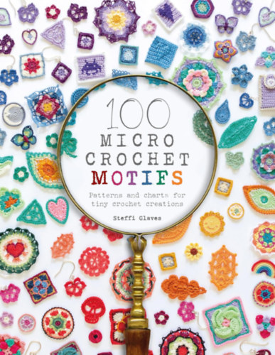 Steffi Glaves - 100 Micro Crochet Motifs: Patterns and charts for tiny crochet creations