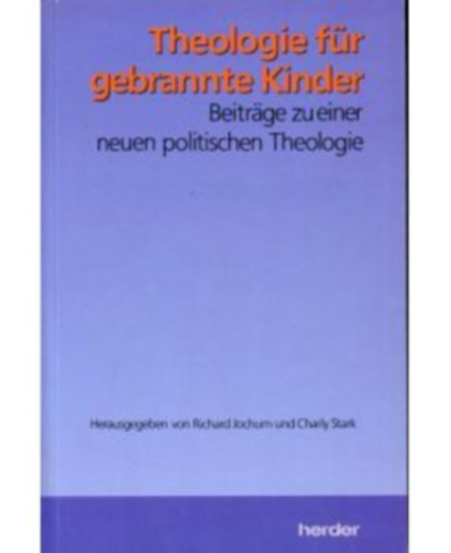 Charly Stark Richard Jochum - Theologie f�r gebrannte Kinder. Beitr�ge zu einer neuen politischen Theologie