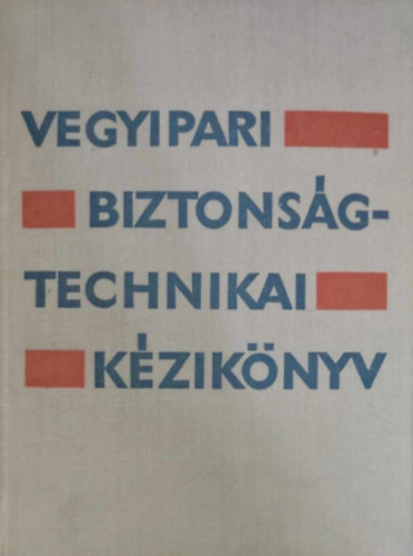 dler - Eff - Elekes - Hevr - Hirsch - Kiss - Pacsry - Varga - Vegyipari biztonsgtechnikai kziknyv