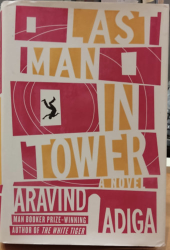 Aravind Adiga - Last Man In Tower (Utols ember a toronyban)