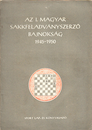 Pros Gyrgy dr.; Kardos Tivadar  (sszell.) - Az I. magyar sakkfeladvnyszerz bajnoksg 1945-1950