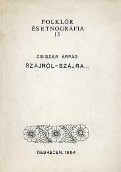 Csiszr rpd - Szjrl-szjra... (folklr s etnogrfia 13)