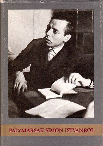 Varga B�la  (szerk.) - P�lyat�rsak Simon Istv�nr�l