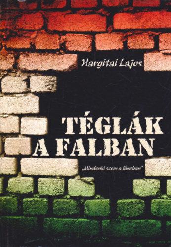 Hargitai Lajos - T�gl�k a falban - ,,Mindenki szem a l�ncban''