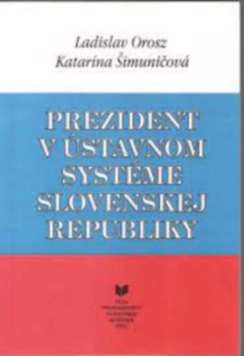 Katarna imuniov Ladislav Orosz - Prezident v stavnom systme Slovenskej republiky