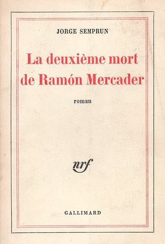 Jorge Semprun - La deuxiéme mort de Ramón Mercader