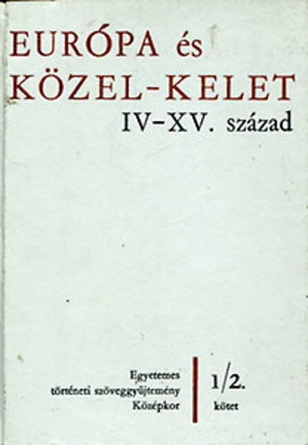 Sz. Jns Ilona  (szerk.) - Eurpa s Kzel-kelet IV-XV. szzad 1/1.