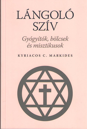 Kyriacos C. Markides - Lngol szv. Gygytk, blcsek, s misztikusok