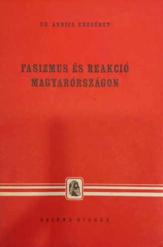 Andics Erzsbet - Fasizmus s reakci magyarorszgon