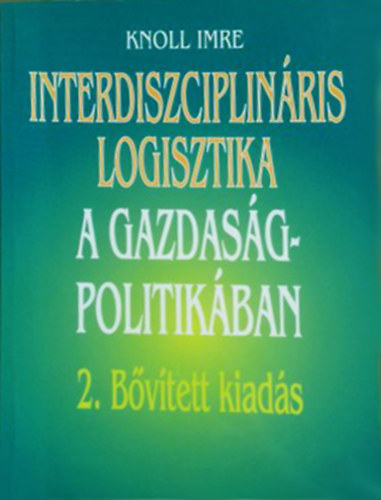 Knoll Imre - Interdiszciplinris logisztika a gazdasgpolitikban