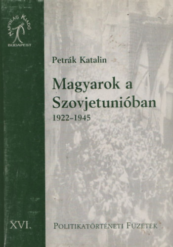 Petr�k Katalin - Magyarok a Szovjetuni�ban 1922-1945 (Al��rt)