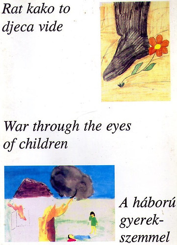 Ivica �urok; Sne�ana Milivojevi�; B�la P�r�s - Rat kako to djeca vide-War through the eyes of children-A h�bor� gyerekszemmel