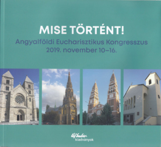 Kuzmányi István Magyar Kurír - Mise történt! - Angyalföldi Eucharisztikus Kongresszus 2019. november 10-16.