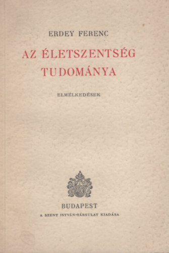 Erdey Ferenc - Az letszentsg tudomnya