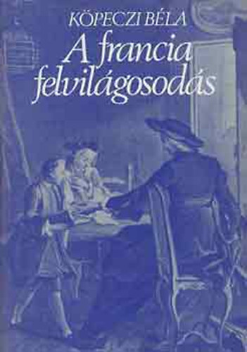 K�peczi B�la - A francia felvil�gosod�s (K�peczi)