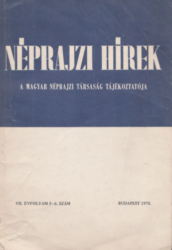 Trkny Szcs Ern  (szerk.) Szemerknyi gnes (szerk.) - Nprajzi hrek - A magyar nprajzi trsasg tjkoztatja  VII. vf. 5-6. szm, 1978