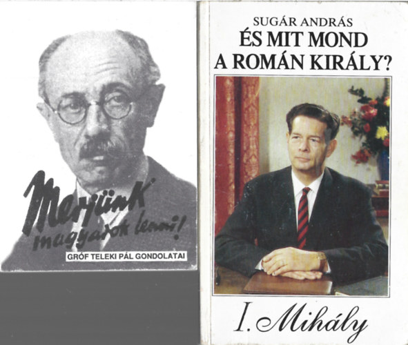 2 db könyv, Dr. Máday Béla: Merjünk magyarok lenni - Gróf Teleki Pál gondolatai, Sugár András: És mit mond a román király?
