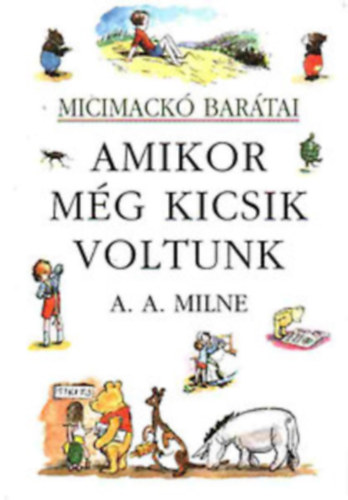 A. A. Milne - Amikor mg kicsik voltunk (Micimack bartai)