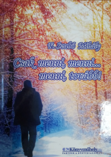 F. Szab� Mih�ly - Csak menni, menni... menni, tov�bb!